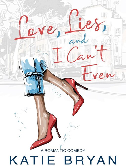 Title details for Love, Lies, and I Can't Even by Katie Bryan - Available